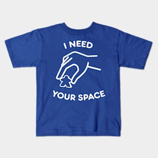 I need your space Kids T-Shirt